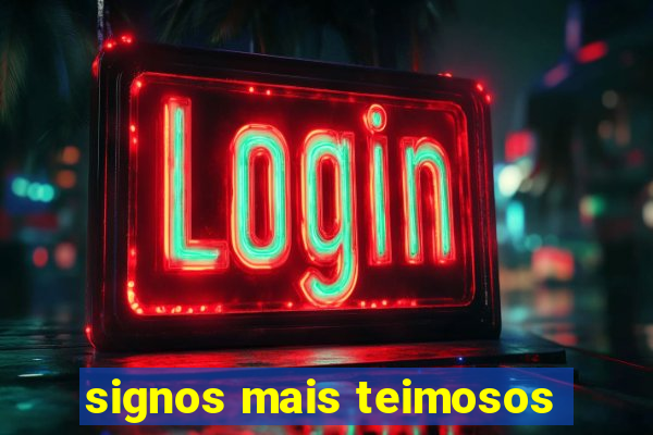 signos mais teimosos